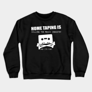 Home taping is killing the music industry Crewneck Sweatshirt